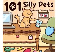 101 Silly Pets Coloring Book: Funny Coloring Pages with Mischievous Cats and Playful Dogs in Hilarious Pet Moments for Kids and Adults Relaxation