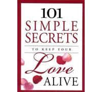 101 Simple Secrets to Keep Your Love Alive