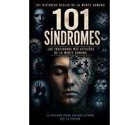 101 SÍNDROMES. Los Trastornos Más Extraños de la Mente Humana