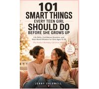 101 Smart Things Every Teen Girl Should Do Before She Grows Up: Life Skills, Confidence Boosters, and Real-World Wisdom for Girls Ages 13-18 - The Perfect Birthday Gift from Mom
