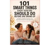 101 Smart Things Every Teen Girl Should Do Before She Grows Up: Life Skills, Confidence Boosters, and Real-World Wisdom for Girls Ages 13-18 - The Perfect Birthday Gift from Mom