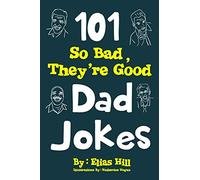 101 So Bad, They're Good Dad Jokes