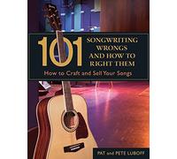 101 Songwriting Wrongs and How to Right Them: How to Craft and Sell Your Songs (101 Things)