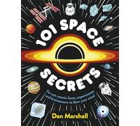101 Space Secrets: A beautifully illustrated book bursting with cosmic facts, experiments and brainteasers