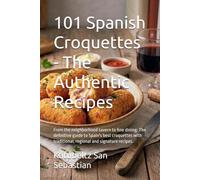 101 Spanish Croquettes - The Authentic Recipes: From the neighborhood tavern to fine dining. The definitive guide to Spain's best croquettes with ... and signature recipes. (Flavors of the World)