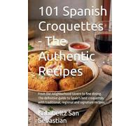 101 Spanish Croquettes - The Authentic Recipes: From the neighborhood tavern to fine dining. The definitive guide to Spain's best croquettes with ... and signature recipes. (Flavors of the World)