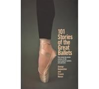 101 Stories of the Great Ballets (A Dolphin book): The scene-by-scene stories of the most popular ballets, old and new