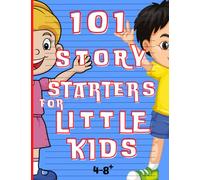 101 Story Starters for Little Kids 4-8+: 104-Page, 8.5 »X11 » Book Filled With Fun And Diverse Prompts For Little Kids To Explore, Including Flowers, ... Tool To Encourage Creativity For Child