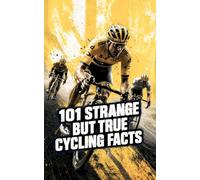 101 Strange But True Cycling Facts: Cycling Book