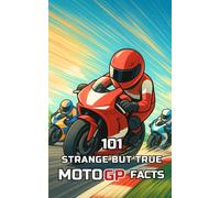 101 Strange But True MotoGP Facts: Incredible and Surprising Events