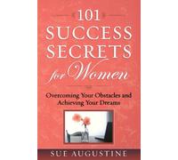101 Success Secrets for Women: Overcoming Your Obstacles and Achieving Your Dreams
