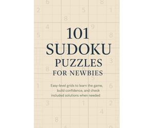 101 Sudoku Puzzles for Newbies: Easy-level grids to learn the game, build confidence, and check included solutions when needed