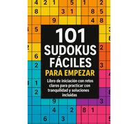 101 Sudokus Fáciles para Empezar: Libro de iniciación con retos claros para practicar con tranquilidad y soluciones incluidas