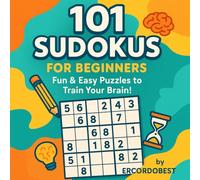 101 SUDOKUS FOR BEGINNERS: 101 sudokus. Fun and Easy Puzzles to Train Your Brain!. Games for Adults and Teens. Boost Your Focus and Logic with Simple Puzzles