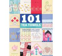 101 Tea Towels: Unique designs with a variety of quick and easy techniques (Quilting)