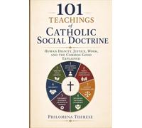 101 Teachings of Catholic Social Doctrine: Human Dignity, Justice, Work, and the Common Good Explained (Fast Faith Facts)
