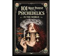 101 THE MOST POTENT PSYCHEDELICS IN THE WORLD (Herbalism)