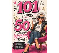 101 Things Every 50-Year-Old Woman Knows: A Fun and Relatable Gift for 50-Year-Old Women Filled with Memories, Humor, and Real-Life Moments