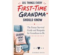 101 Things Every First-Time Grandma Should Know: The Funny Survival Guide and Keepsake for Grandmas-to-Be