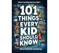 101 Things Every Kid Should Know: To Be Smart, Skilled, and Successful