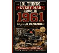 101 Things Every Man Born in 1961 Should Remember: Rediscover the Music, Cars, Childhood Adventures, Traditions, Historic Moments, and Everyday ... One of a Kind (Birth Year Memory Series)