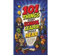 101 Things Every School Leader Should Hear: Comic-Style Practical Leadership Advice, Encouragement, and Real-World Wisdom for Administrators, Teachers ... Stocking Stuffers and Coffee Tables alike!