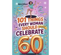 101 Things Every Woman Should Celebrate at 60: From Laughter to Life Lessons - The Perfect 60th Birthday Gift Book for Women | Because Turning Sixty Should Be Unforgettable
