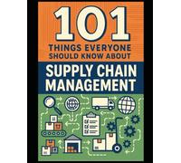101 Things Everyone Should Know About Supply Chain Management