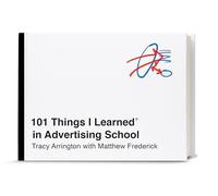 101 Things I Learned in Advertising School by Frederick & MatthewArrington & Tracy