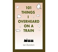 101 Things I Overheard on a Train
