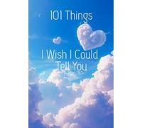 101 Things I Wish I Could Tell You: A Guided Grief Journal for Healing After Loss, Navigating Emotional Release Workbook, Remembering a Loved One, ... Meaning, Reflection and Moving Forward