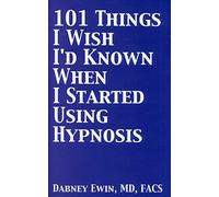 101 Things I Wish I'd Known When I Started Using Hypnosis