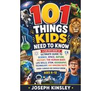 101 Things Kids Need To Know: A Fun kid’s book of Ultimate Guide to Science, Space, Nature, History, STEM, Geography, Technology, and Amazing Facts ... Know Ages 6-12 (Kids Big Books Collection)