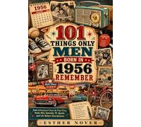 101 THINGS ONLY MEN BORN IN 1956 REMEMBER: From Schoolyard Days to First Cars, Radio Hits, Saturday TV, Sports, and Life Before Smartphones