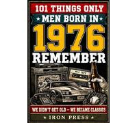101 Things Only Men Born in 1976 Remember: A Nostalgic Gift Book of Memories from a Legendary Generation