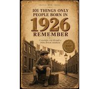 101 Things Only People Born in 1926 Remember: A Nostalgic Trip Through a 1930s British Childhood - Memories, Photos, Word Searches & a Quiz | The Perfect 100th Birthday Gift