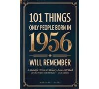 101 Things Only People Born in 1956 Will Remember: A Nostalgic Trivia & Memory-Lane Gift Book for the Perfect 70th Birthday (2026 Edition) (101 Things You'll Remember)