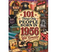 101 Things Only People Born in 1956 Will Remember: The Ultimate Nostalgia Book for Baby Boomers, A Memory Recall Journey Through the 50s, 60s, and 70s to Spark Great Conversations
