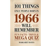 101 Things Only People Born in 1966 Will Remember: A Nostalgic Trivia & Memory-Lane Gift Book for the Perfect 60th Birthday (2026 Edition) (101 Things You'll Remember)