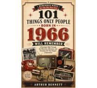 101 things only people born in 1966 will remember: A Nostalgic Walk Through the Memories, Moments, and Everyday Life That Shaped a Generation (Remember When: Year You Were Born Series)