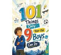 101 things that only 9-year-old boys can do: A Meaningful Gift for a 9-Year-Old Boy - Filled with Confidence, Adventure, and Encouraging Thoughts