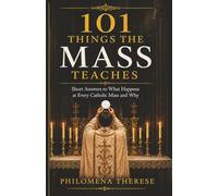 101 Things the Mass Teaches: Short Answers to What Happens at Every Catholic Mass and Why: 11 (Fast Faith Facts)