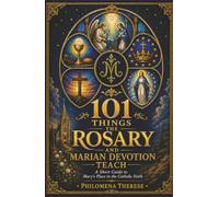 101 Things the Rosary and Marian Devotion Teach: A Short Guide to Mary’s Place in the Catholic Faith (Fast Faith Facts)