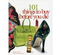101 Things to Buy Before You Die: One Hundred One Things to Buy Before You Die