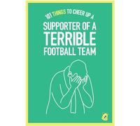 101 Thing to Cheer Up a Supporter of a Terrible Football Team