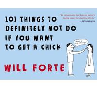 101 Things to Definitely Not Do If You Want to Get a Chick