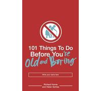 101 Things to Do Before You're Old and Boring