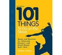 101 Things to Do on the Street: Games and Resources for Detached, Outreach and Street-Based Youth Work Second Edition