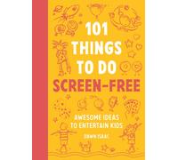 101 Things to do Screen-Free : Awesome ideas to entertain kids