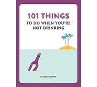 101 Things to do When You're Not Drinking